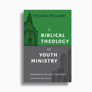 A Biblical Theology of Youth Ministry