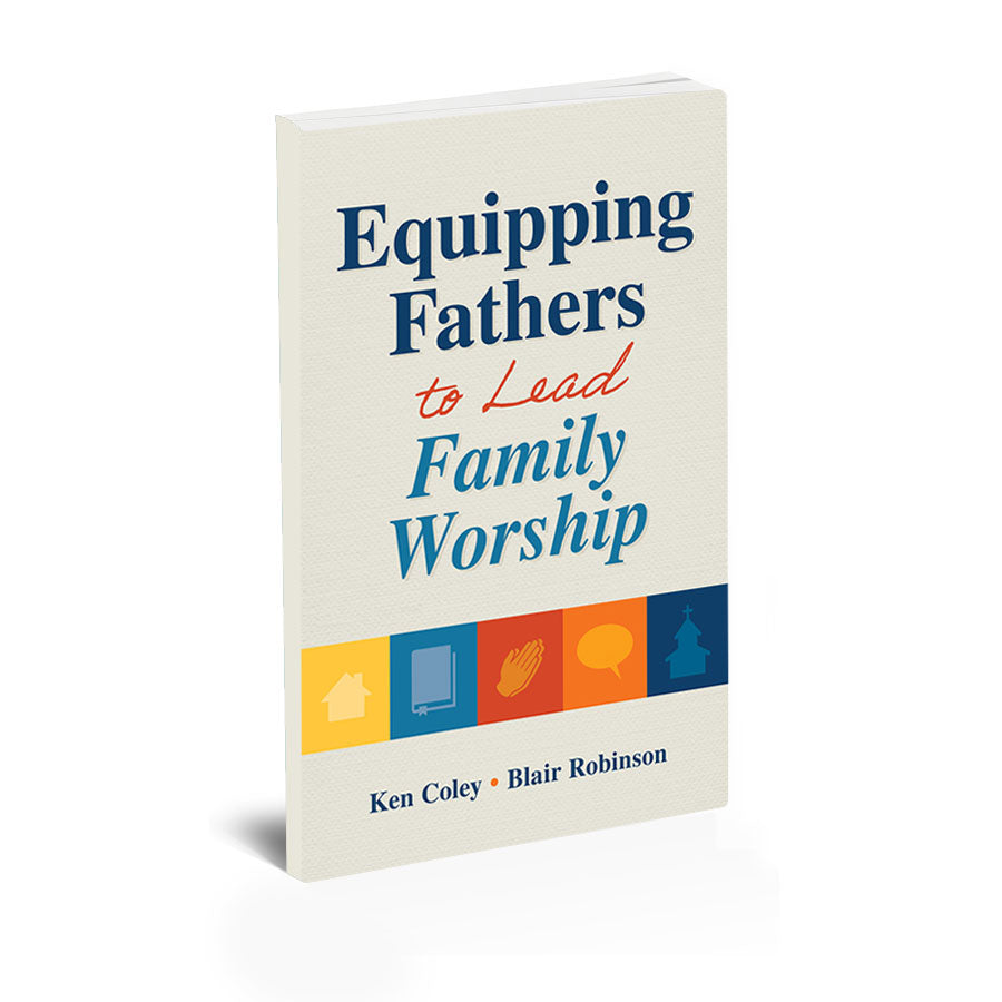 Equipping Fathers to Lead Family Worship